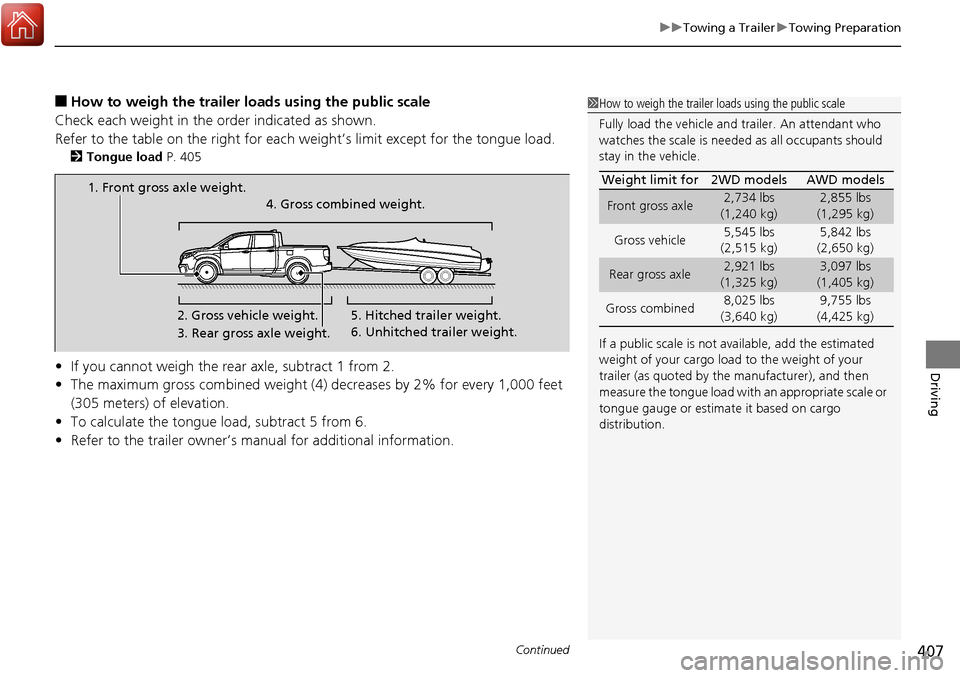 HONDA RIDGELINE 2017 2.G Owners Manual Continued407
uuTowing a Trailer uTowing Preparation
Driving
■How to weigh the trailer load s using the public scale
Check each weight in the order indicated as shown.
Refer to the table on the right