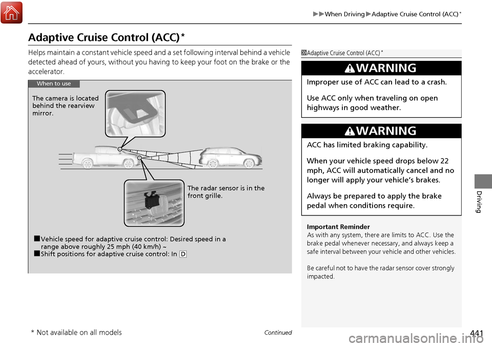 HONDA RIDGELINE 2017 2.G Owners Guide 441
uuWhen Driving uAdaptive Cruise Control (ACC)*
Continued
Driving
Adaptive Cruise Control (ACC)*
Helps maintain a constant vehicle speed and a set following interval behind a vehicle
detected ahea HONDA RIDGELINE 2017 2.G Owners Guide 441
uuWhen Driving uAdaptive Cruise Control (ACC)*
Continued
Driving
Adaptive Cruise Control (ACC)*
Helps maintain a constant vehicle speed and a set following interval behind a vehicle
detected ahea