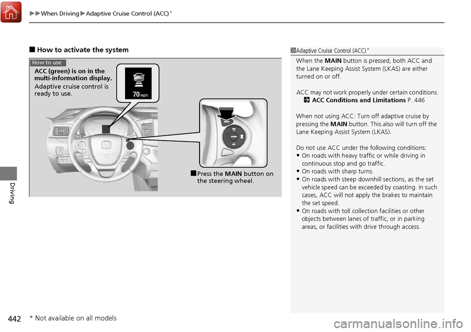 HONDA RIDGELINE 2017 2.G Owners Manual uuWhen Driving uAdaptive Cruise Control (ACC)*
442
Driving
■How to activate the system1Adaptive Cruise Control (ACC)*
When the MAIN button is pressed, both ACC and
the Lane Keeping Assist System ( HONDA RIDGELINE 2017 2.G Owners Manual uuWhen Driving uAdaptive Cruise Control (ACC)*
442
Driving
■How to activate the system1Adaptive Cruise Control (ACC)*
When the MAIN button is pressed, both ACC and
the Lane Keeping Assist System (