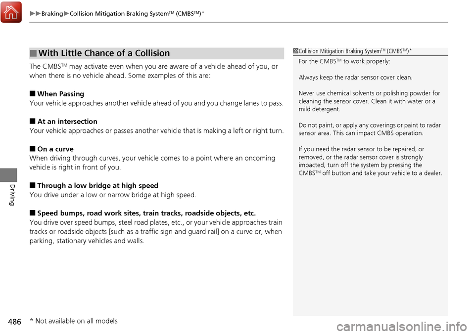 HONDA RIDGELINE 2017 2.G Service Manual uuBraking uCollision Mitigation Braking SystemTM (CMBSTM)*
486
Driving
The CMBSTM may activate even when you are aw are of a vehicle ahead of you, or
when there is no vehicle ahead . Some examples of HONDA RIDGELINE 2017 2.G Service Manual uuBraking uCollision Mitigation Braking SystemTM (CMBSTM)*
486
Driving
The CMBSTM may activate even when you are aw are of a vehicle ahead of you, or
when there is no vehicle ahead . Some examples of