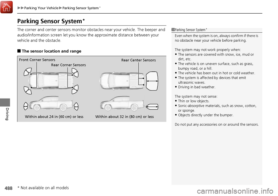 HONDA RIDGELINE 2017 2.G Service Manual 488
uuParking Your Vehicle uParking Sensor System*
Driving
Parking Sensor System*
The corner and center sensors monitor obst acles near your vehicle. The beeper and
audio/information screen let you k HONDA RIDGELINE 2017 2.G Service Manual 488
uuParking Your Vehicle uParking Sensor System*
Driving
Parking Sensor System*
The corner and center sensors monitor obst acles near your vehicle. The beeper and
audio/information screen let you k