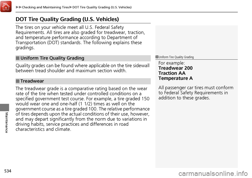 HONDA RIDGELINE 2017 2.G Owners Manual 534
uuChecking and Maintaining Tires uDOT Tire Quality Grading (U.S. Vehicles)
Maintenance
DOT Tire Quality Grading (U.S. Vehicles)
The tires on your vehicle meet all U.S. Federal Safety
Requirements HONDA RIDGELINE 2017 2.G Owners Manual 534
uuChecking and Maintaining Tires uDOT Tire Quality Grading (U.S. Vehicles)
Maintenance
DOT Tire Quality Grading (U.S. Vehicles)
The tires on your vehicle meet all U.S. Federal Safety
Requirements