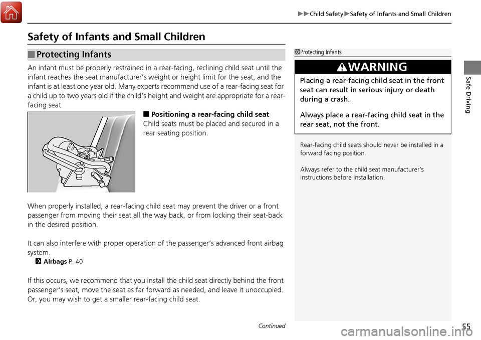 HONDA RIDGELINE 2017 2.G Owners Manual 55
uuChild Safety uSafety of Infants and Small Children
Continued
Safe Driving
Safety of Infants and Small Children
An infant must be properly restrained in a  rear-facing, reclining child seat until 