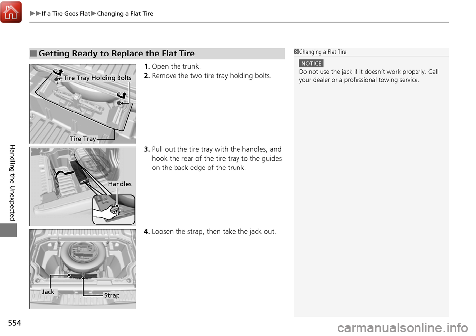 HONDA RIDGELINE 2017 2.G Owners Manual uuIf a Tire Goes Flat uChanging a Flat Tire
554
Handling the Unexpected
1. Open the trunk.
2. Remove the two tire tray holding bolts.
3. Pull out the tire tray with the handles, and 
hook the rear of 