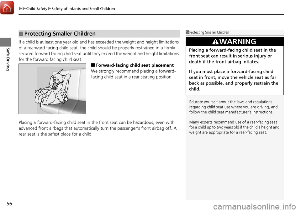 HONDA RIDGELINE 2017 2.G Owners Manual uuChild Safety uSafety of Infants and Small Children
56
Safe DrivingIf a child is at least one year old and has exceeded the weight an d height limitations 
of a rearward facing child s eat, the child