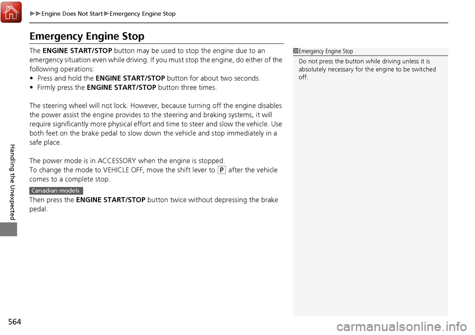 HONDA RIDGELINE 2017 2.G Owners Manual 564
uuEngine Does Not Start uEmergency Engine Stop
Handling the Unexpected
Emergency Engine Stop
The ENGINE START/STOP button may be used to stop the engine due to an
emergency situation even while HONDA RIDGELINE 2017 2.G Owners Manual 564
uuEngine Does Not Start uEmergency Engine Stop
Handling the Unexpected
Emergency Engine Stop
The ENGINE START/STOP button may be used to stop the engine due to an
emergency situation even while