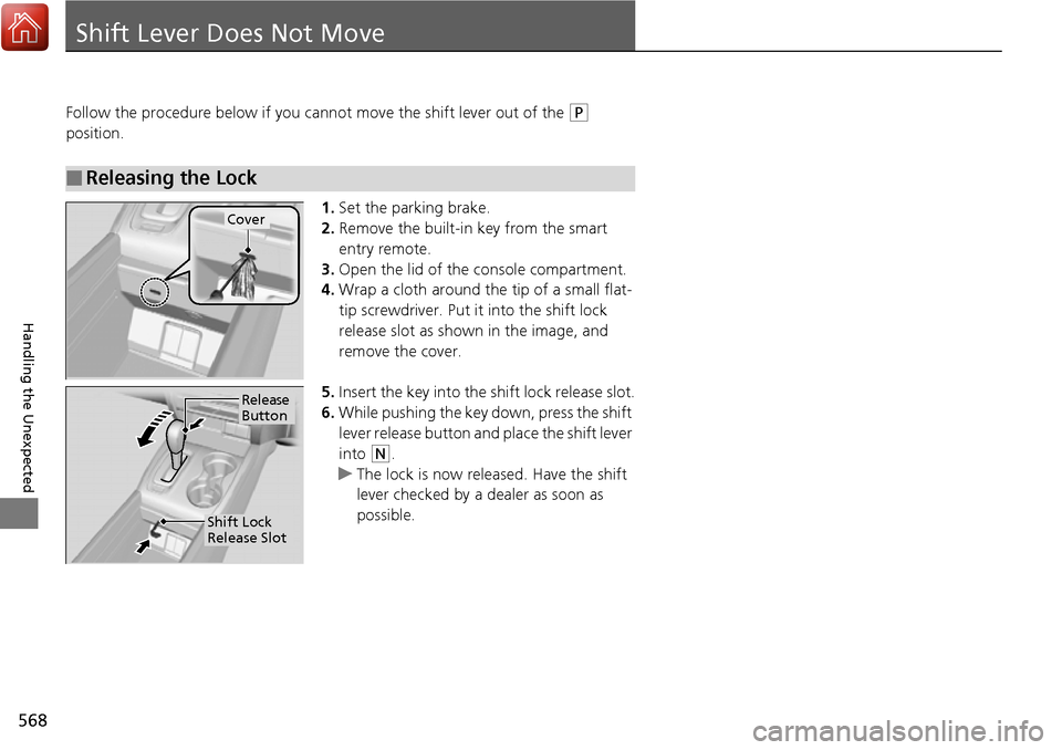 HONDA RIDGELINE 2017 2.G Owners Manual 568
Handling the Unexpected
Shift Lever Does Not Move
Follow the procedure below if you cannot move the shift lever out of the (P
position.
1.Set the parking brake.
2. Remove the built-in key from th HONDA RIDGELINE 2017 2.G Owners Manual 568
Handling the Unexpected
Shift Lever Does Not Move
Follow the procedure below if you cannot move the shift lever out of the (P
position.
1.Set the parking brake.
2. Remove the built-in key from th