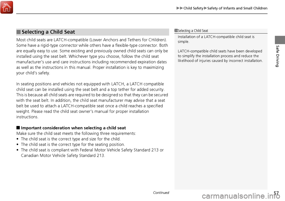 HONDA RIDGELINE 2017 2.G Owners Manual Continued57
uuChild Safety uSafety of Infants and Small Children
Safe DrivingMost child seats are LATCH-compatible (L ower Anchors and Tethers for CHildren). 
Some have a rigid-type connector while ot