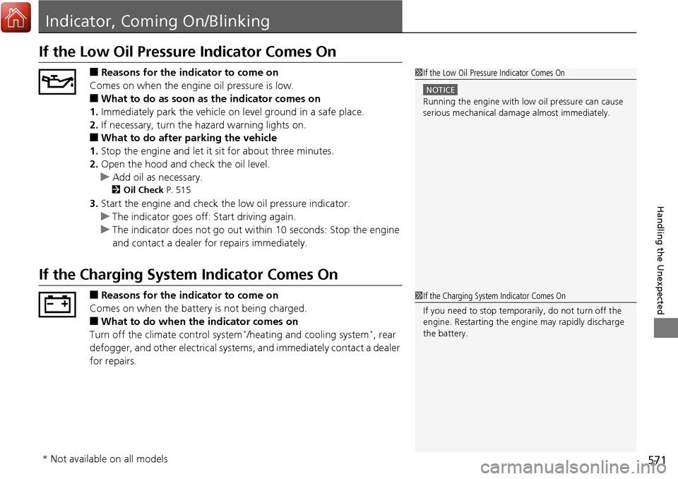 HONDA RIDGELINE 2017 2.G Owners Manual 571
Handling the Unexpected
Indicator, Coming On/Blinking
If the Low Oil Pressure Indicator Comes On
■Reasons for the indicator to come on
Comes on when the engine oil pressure is low.
■What to do HONDA RIDGELINE 2017 2.G Owners Manual 571
Handling the Unexpected
Indicator, Coming On/Blinking
If the Low Oil Pressure Indicator Comes On
■Reasons for the indicator to come on
Comes on when the engine oil pressure is low.
■What to do