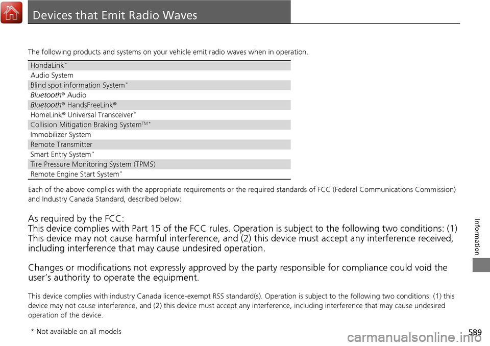 HONDA RIDGELINE 2017 2.G Owners Manual 589
Information
Devices that Emit Radio Waves
The following products and systems on your vehicle emit radio waves when in operation.
Each of the above complies with the appropriate requirements or the HONDA RIDGELINE 2017 2.G Owners Manual 589
Information
Devices that Emit Radio Waves
The following products and systems on your vehicle emit radio waves when in operation.
Each of the above complies with the appropriate requirements or the
