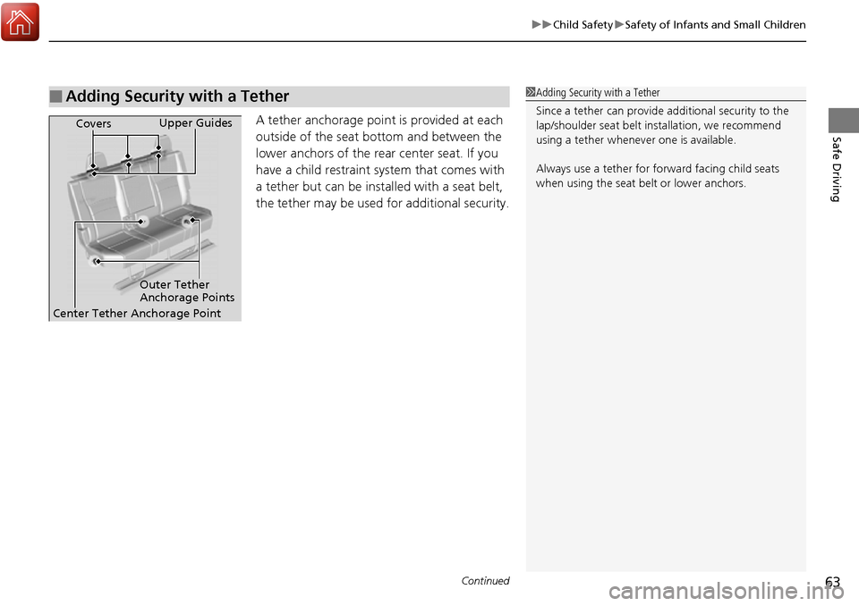 HONDA RIDGELINE 2017 2.G Owners Manual Continued63
uuChild Safety uSafety of Infants and Small Children
Safe DrivingA tether anchorage poin t is provided at each
outside of the seat bottom and between the
lower anchors of the rear center HONDA RIDGELINE 2017 2.G Owners Manual Continued63
uuChild Safety uSafety of Infants and Small Children
Safe DrivingA tether anchorage poin t is provided at each
outside of the seat bottom and between the
lower anchors of the rear center