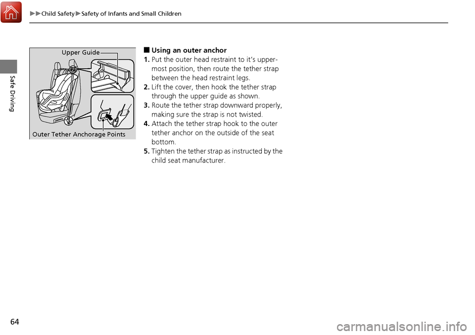 HONDA RIDGELINE 2017 2.G Owners Manual 64
uuChild Safety uSafety of Infants and Small Children
Safe Driving
■Using an outer anchor
1. Put the outer head restraint to it’s upper-
most position, then route the tether strap
between the h HONDA RIDGELINE 2017 2.G Owners Manual 64
uuChild Safety uSafety of Infants and Small Children
Safe Driving
■Using an outer anchor
1. Put the outer head restraint to it’s upper-
most position, then route the tether strap
between the h