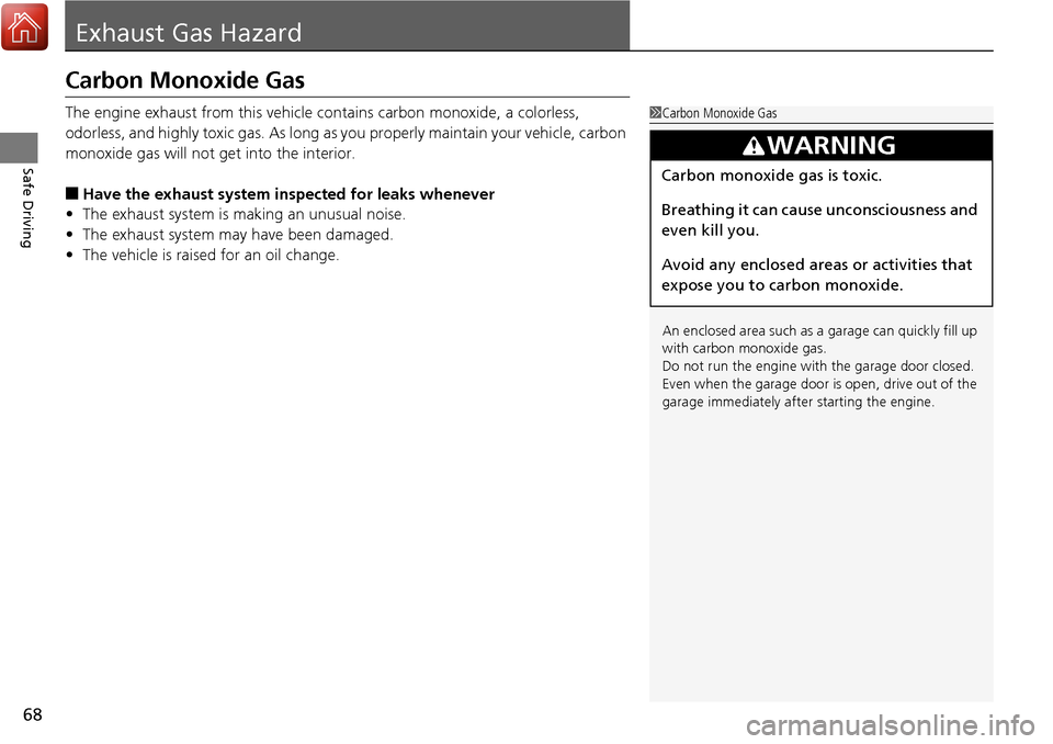 HONDA RIDGELINE 2017 2.G Repair Manual 68
Safe Driving
Exhaust Gas Hazard
Carbon Monoxide Gas
The engine exhaust from this vehicle contains carbon monoxide, a colorless,
odorless, and highly toxic gas. As long as you properly maintain you HONDA RIDGELINE 2017 2.G Repair Manual 68
Safe Driving
Exhaust Gas Hazard
Carbon Monoxide Gas
The engine exhaust from this vehicle contains carbon monoxide, a colorless,
odorless, and highly toxic gas. As long as you properly maintain you