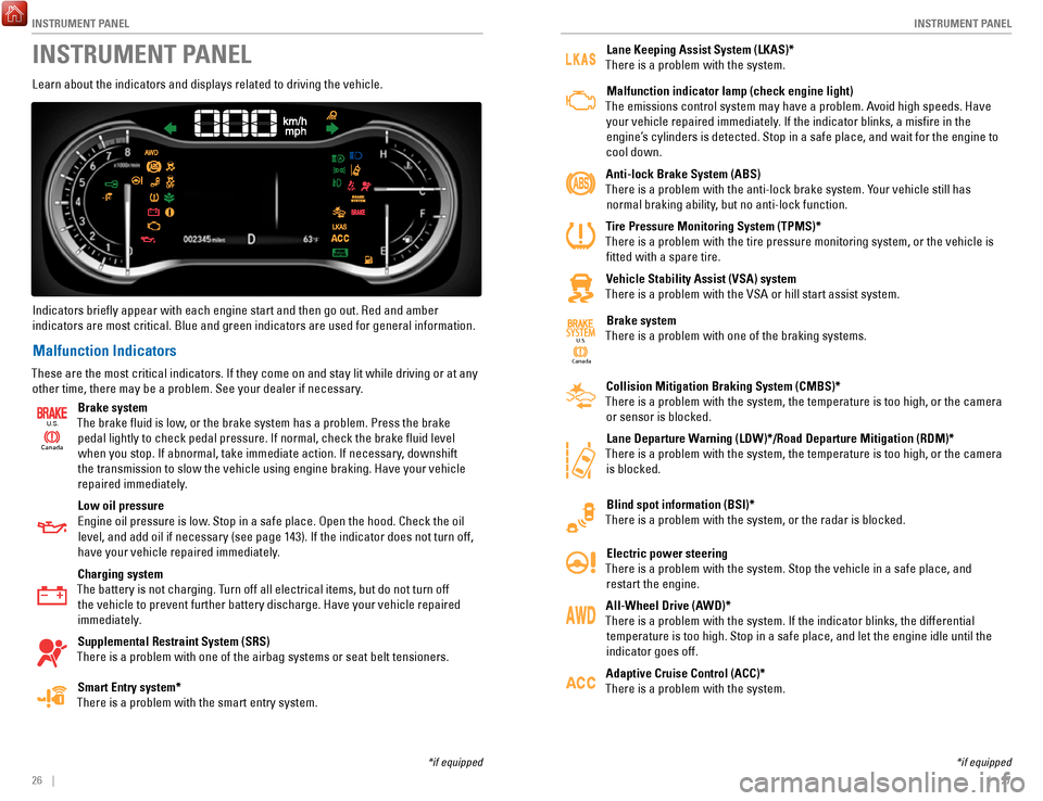 HONDA RIDGELINE 2017 2.G Quick Guide INSTRUMENT PANEL
26    ||    27
I
NSTRUMENT PANEL
INSTRUMENT PANEL
Learn about the indicators and displays related to driving the vehicle.
Indicators briefly appear with each engine start and then go 