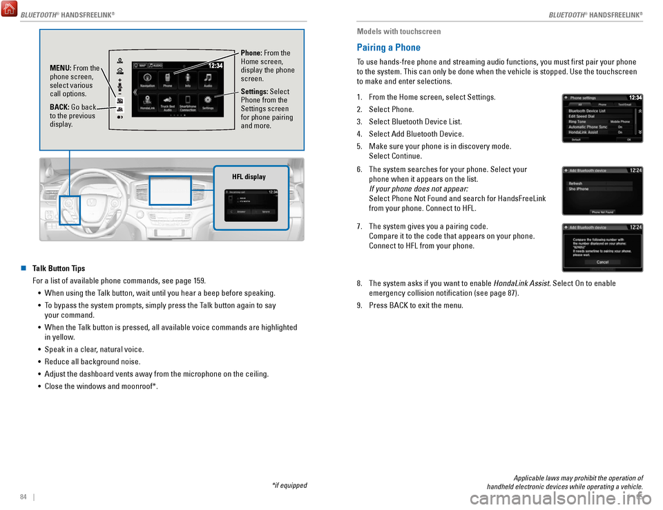 HONDA RIDGELINE 2017 2.G Quick Guide 84 || 85
n Talk Button Tips
For a list of available phone commands, see page 159.
•
When using the Talk button, wait until you hear a beep before speaking.
•
To bypass the system prompts, HONDA RIDGELINE 2017 2.G Quick Guide 84 || 85
n Talk Button Tips
For a list of available phone commands, see page 159.
•
When using the Talk button, wait until you hear a beep before speaking.
•
To bypass the system prompts,