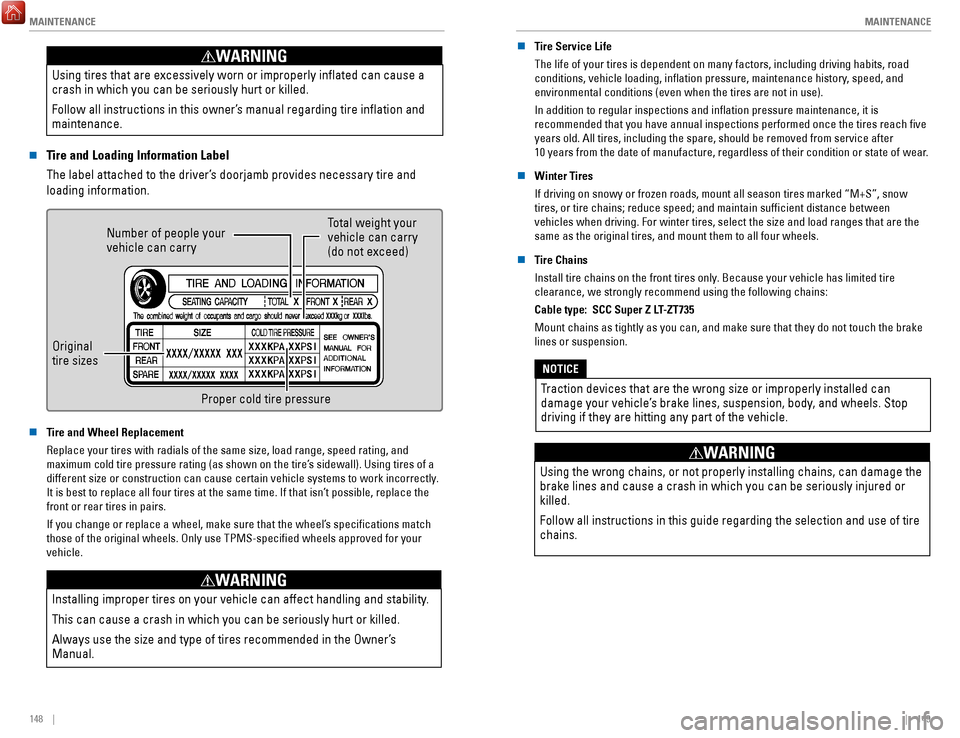 HONDA RIDGELINE 2017 2.G Quick Guide MAINTENANCE
148    ||    149
M
AINTENANCE
Using tires that are excessively worn or improperly inflated can cause\
 a 
crash in which you can be seriously hurt or killed.
Follow all instructions in thi