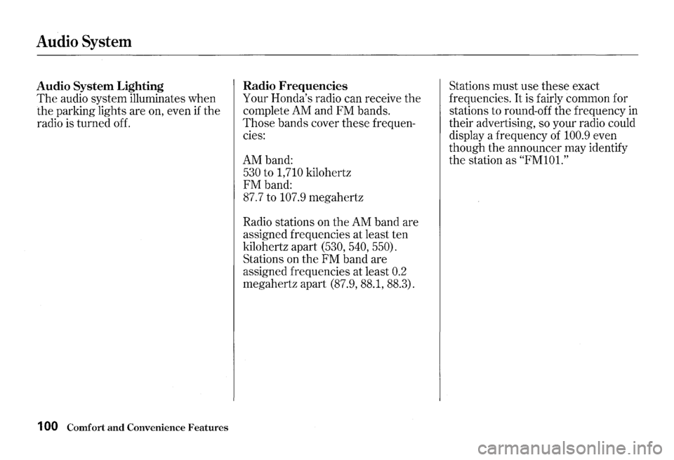 HONDA S2000 2000 1.G Owners Manual Audio System
Audio System Lighting
The audio system illuminates when
the parking lights are on, even
if the
radio is turned off.
1 00 Comfort and Convenience Features
Radio Frequencies
Y HONDA S2000 2000 1.G Owners Manual Audio System
Audio System Lighting
The audio system illuminates when
the parking lights are on, even
if the
radio is turned off.
1 00 Comfort and Convenience Features
Radio Frequencies
Y