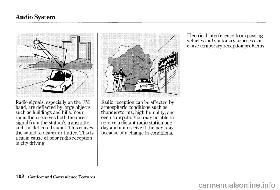 HONDA S2000 2000 1.G Owners Manual Audio System 
Radio signals,  especially  on the  FM 
band,  are deflected  by large  objects 
such  as buildings  and hills.  Your 
radio  then receives  both the direct 
signal  from the stations  