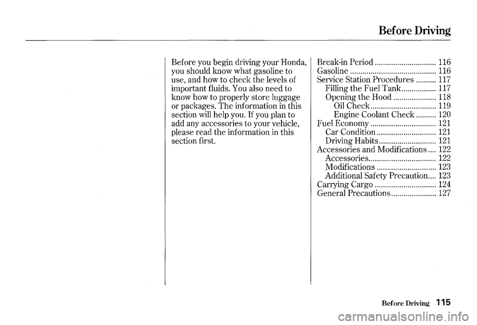 HONDA S2000 2000 1.G Owners Manual Before you begin driving your Honda,
you should know what gasoline to
use, and how to check
the levels of
important fluids. You also need to
know how to properly store luggage
or pa HONDA S2000 2000 1.G Owners Manual Before you begin driving your Honda,
you should know what gasoline to
use, and how to check
the levels of
important fluids. You also need to
know how to properly store luggage
or pa