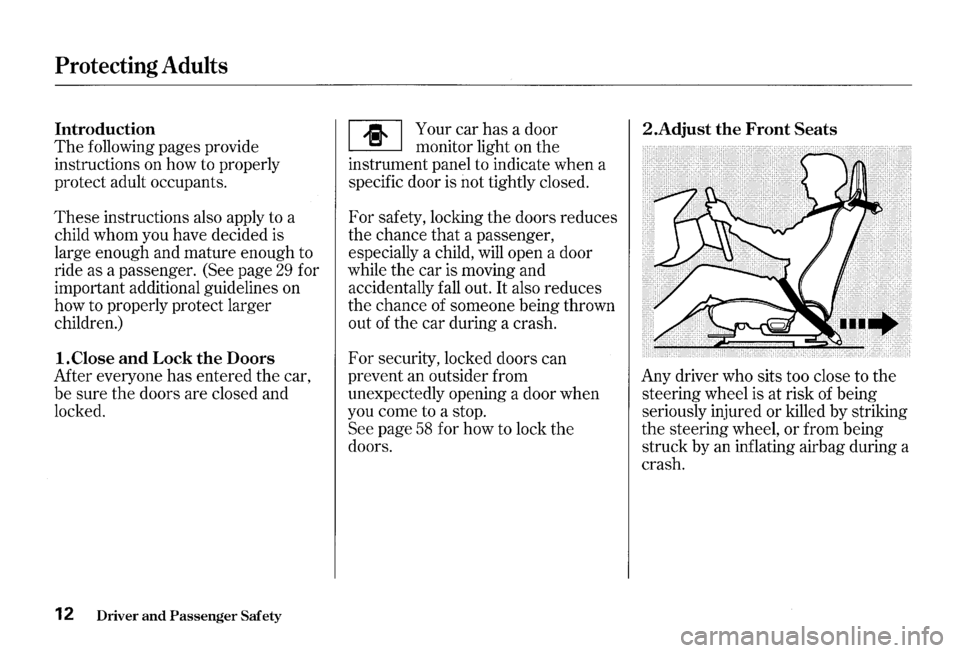 HONDA S2000 2000 1.G Owners Manual Protecting Adults 
Introduction 
The following pages provide 
instructions  on how  to properly 
protect  adult occupants. 
These instructions  also apply  to a 
child  whom  you have  decided  is 
la