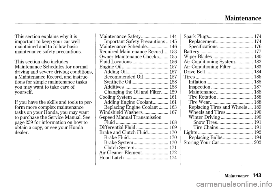 HONDA S2000 2000 1.G Owners Manual This section explains  why it is 
important  to keep  your car well 
maintained  and to follow  basic 
maintenance  safety precautions. 
This section  also includes 
Maintenance  Schedules for normal 