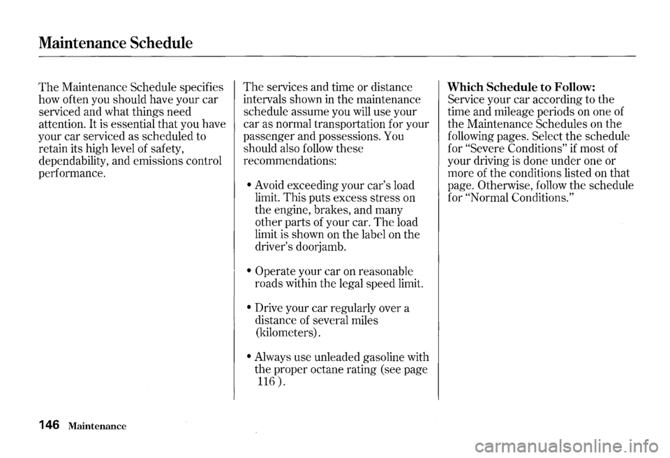 HONDA S2000 2000 1.G Owners Manual Maintenance Schedule
The Maintenance Schedule specifies
how often you should have your
car
serviced and what things need
attention. It is essential that you have
your car serviced as schedu HONDA S2000 2000 1.G Owners Manual Maintenance Schedule
The Maintenance Schedule specifies
how often you should have your
car
serviced and what things need
attention. It is essential that you have
your car serviced as schedu