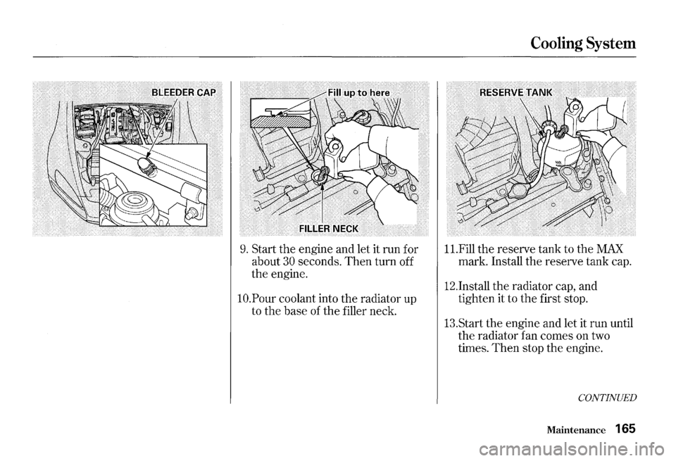 HONDA S2000 2000 1.G Owners Manual 9. Start the engine and let it run for
about
30 seconds. Then turn off
the engine.
lO.Pour coolant into the radiator up
to the base of the filler neck.
Cooling System
ll.Fill the res HONDA S2000 2000 1.G Owners Manual 9. Start the engine and let it run for
about
30 seconds. Then turn off
the engine.
lO.Pour coolant into the radiator up
to the base of the filler neck.
Cooling System
ll.Fill the res
