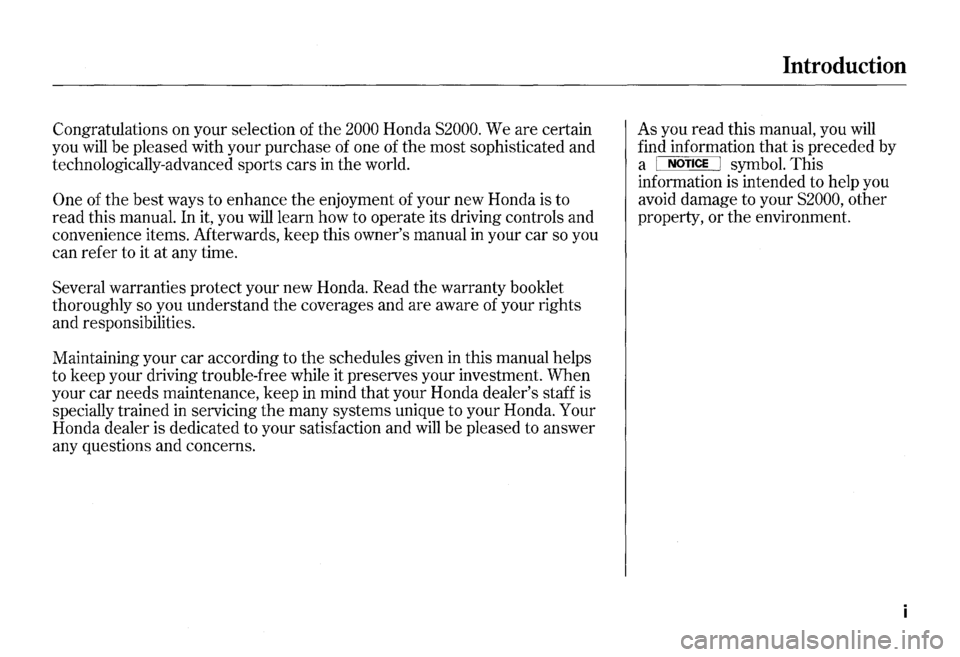 HONDA S2000 2000 1.G Owners Manual Congratulations on your  selection  of the 2000 Honda S2000. We  are certain 
you  will be pleased  with your  purchase  of one  of the  most  sophisticated  and 
technologically-advanced  sports cars