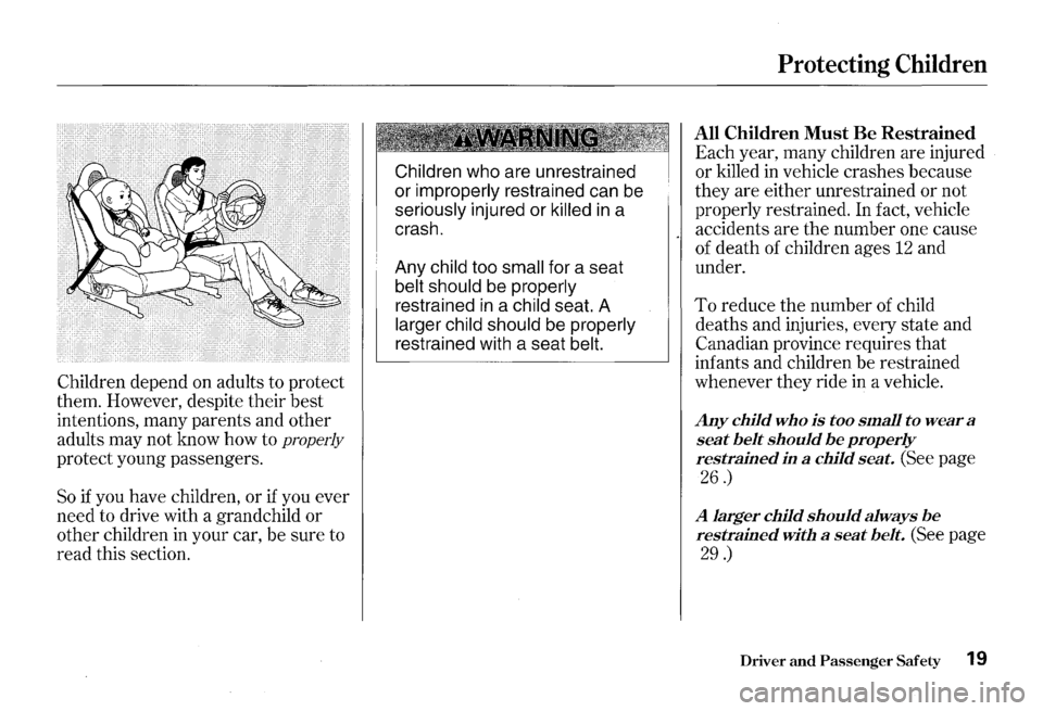 HONDA S2000 2000 1.G Owners Manual Children depend on adults  to protect 
them.  However,  despite their best 
intentions,  many parents  and other 
adults  may not know  how to 
properly 
protect  young passengers. 
So if you have  ch