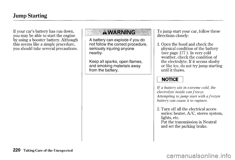 HONDA S2000 2000 1.G Owners Manual Jump Starting
If your cars battery has run down,
you may
be able to start the engine
by using a booster battery. Although
this
seems like a simple procedure,
you should take several HONDA S2000 2000 1.G Owners Manual Jump Starting
If your cars battery has run down,
you may
be able to start the engine
by using a booster battery. Although
this
seems like a simple procedure,
you should take several