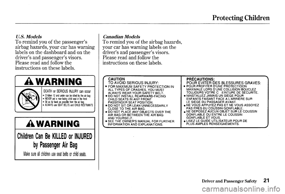 HONDA S2000 2000 1.G Owners Manual U.S. Models 
To remind you of the passengers 
airbag  hazards,  your car 
has warning 
labels  on the  dashboard  and on the 
drivers  and passengers  visors. 
Please  read and follow  the 
instruc