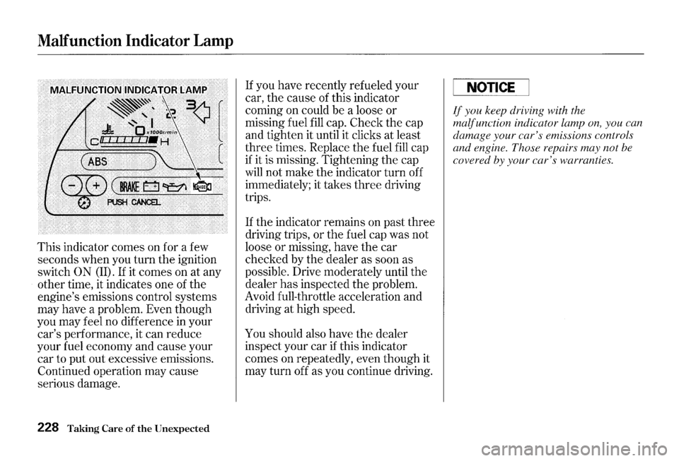 HONDA S2000 2000 1.G Owners Manual Malfunction Indicator Lamp
This indicator comes on for a few
seconds when you turn the ignition
switch
ON (II). If it comes on at any
other time, it indicates one of the
engines emissi HONDA S2000 2000 1.G Owners Manual Malfunction Indicator Lamp
This indicator comes on for a few
seconds when you turn the ignition
switch
ON (II). If it comes on at any
other time, it indicates one of the
engines emissi