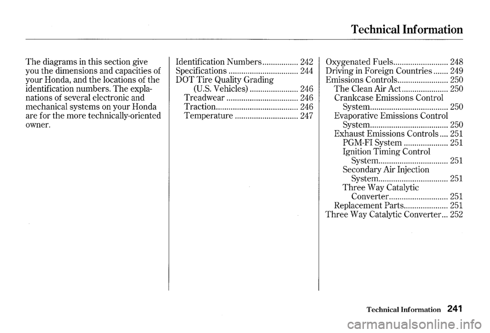 HONDA S2000 2000 1.G Owners Manual The diagrams in this section  give 
you  the dimensions  and capacities 
of 
your  Honda,  and the locations of  the 
identification  numbers. 
The expla­
nations  of several  electronic  and 
mechan