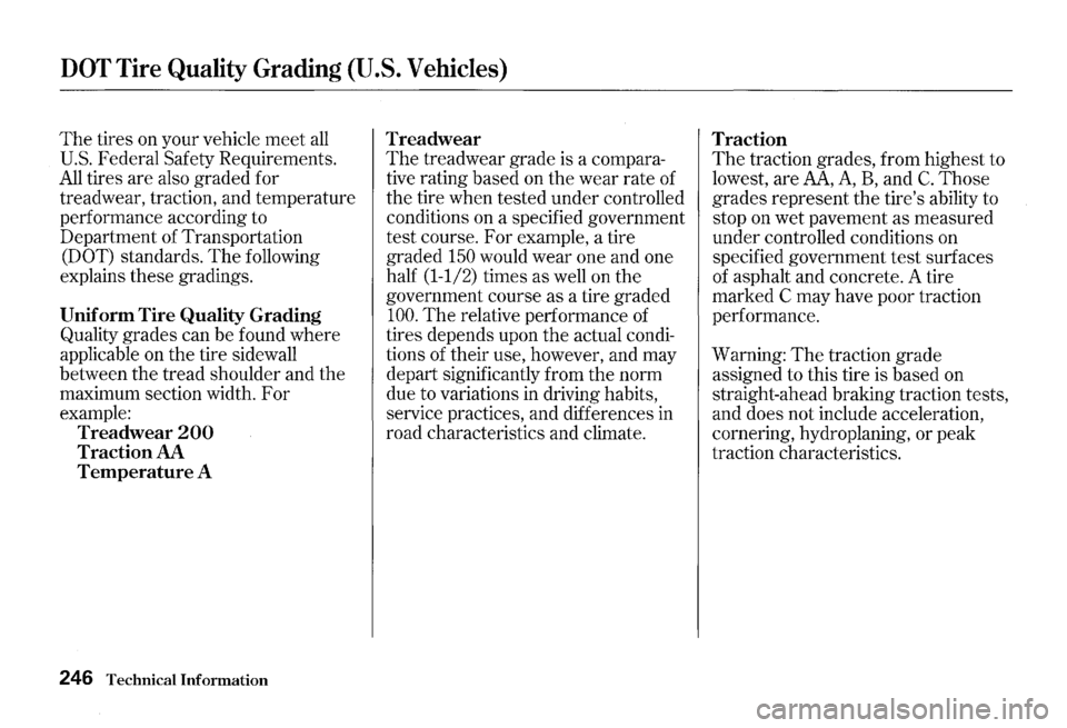 HONDA S2000 2000 1.G Owners Manual DOT Tire Quality Grading (U.S. Vehicles) 
The tires on your  vehicle  meet all 
U.S. Federal  Safety Requirements. 
All tires are also  graded  for 
treadwear, traction,  and temperature 
performance 