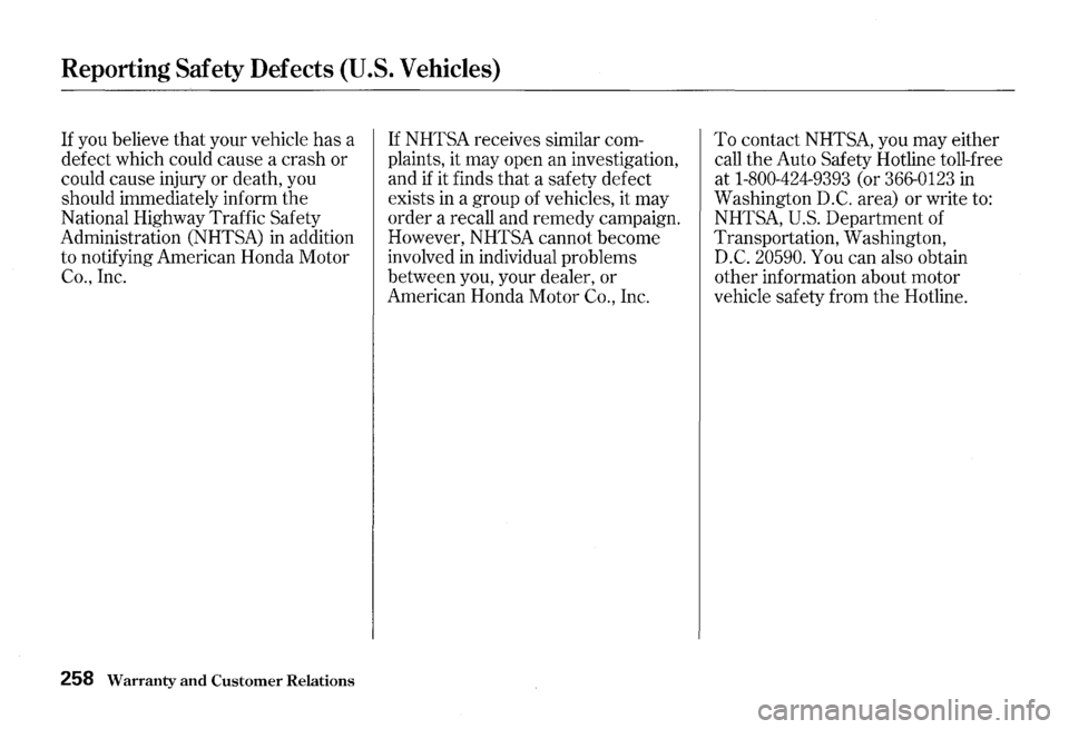 HONDA S2000 2000 1.G Owners Manual Reporting Safety Defects (U.S. Vehicles)
If you believe that your vehicle has a
defect which could cause a crash or
could cause injury or death, you
should immediately inform
the
Nati HONDA S2000 2000 1.G Owners Manual Reporting Safety Defects (U.S. Vehicles)
If you believe that your vehicle has a
defect which could cause a crash or
could cause injury or death, you
should immediately inform
the
Nati