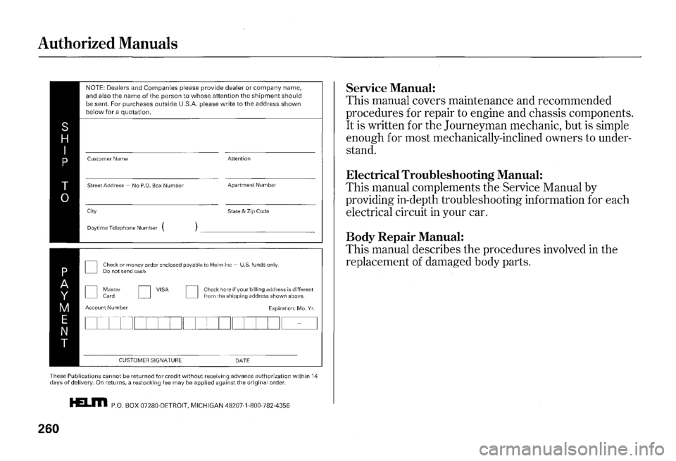 HONDA S2000 2000 1.G Owners Manual Authorized Manuals
NOTE: Dealers and Companies please provide dealer or company name,
and also the name of the person to whose attention the shipment should be sent. For purchases outside U.S.A. HONDA S2000 2000 1.G Owners Manual Authorized Manuals
NOTE: Dealers and Companies please provide dealer or company name,
and also the name of the person to whose attention the shipment should be sent. For purchases outside U.S.A.