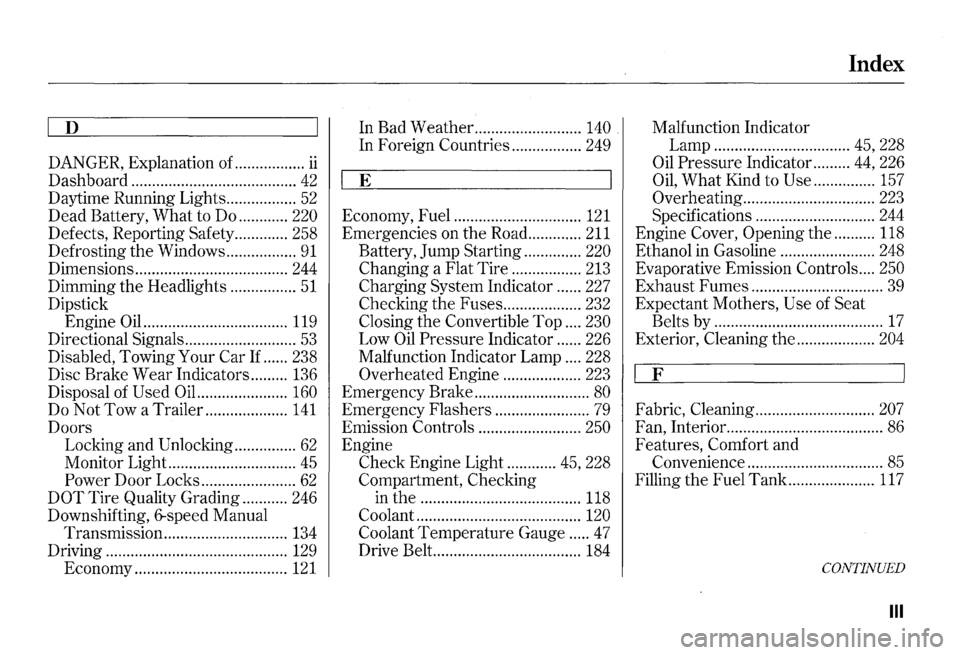 HONDA S2000 2000 1.G Owners Manual Index 
D In Bad  Weather.  ......................... 140 Malfunction  Indicator 
In  Foreign  Countries  ................. 
249 Lamp ................................. 45, 228 
DANGER,  Explanation of.