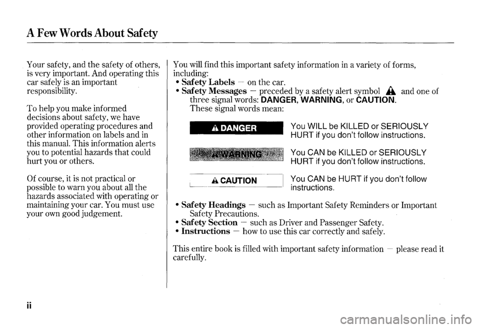 HONDA S2000 2000 1.G Owners Manual A Few Words About  Safety 
Your safety,  and the safety  of others, 
is  very  important.  And operating  this 
car  safely  is an  important 
responsibility. 
To help  you make  informed 
decisions  