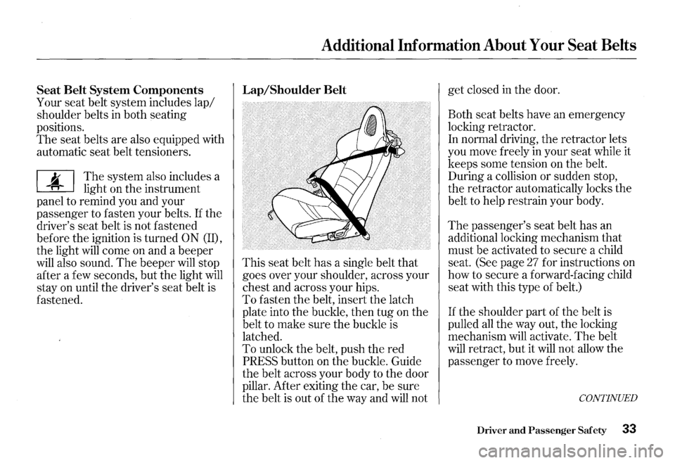 HONDA S2000 2000 1.G Owners Guide Seat Belt System Components
Your seat belt system includes lap/
shoulder belts in both seating
positions.
The seat belts are also equipped with
automatic seat belt tensioners.
~ The syste HONDA S2000 2000 1.G Owners Guide Seat Belt System Components
Your seat belt system includes lap/
shoulder belts in both seating
positions.
The seat belts are also equipped with
automatic seat belt tensioners.
~ The syste