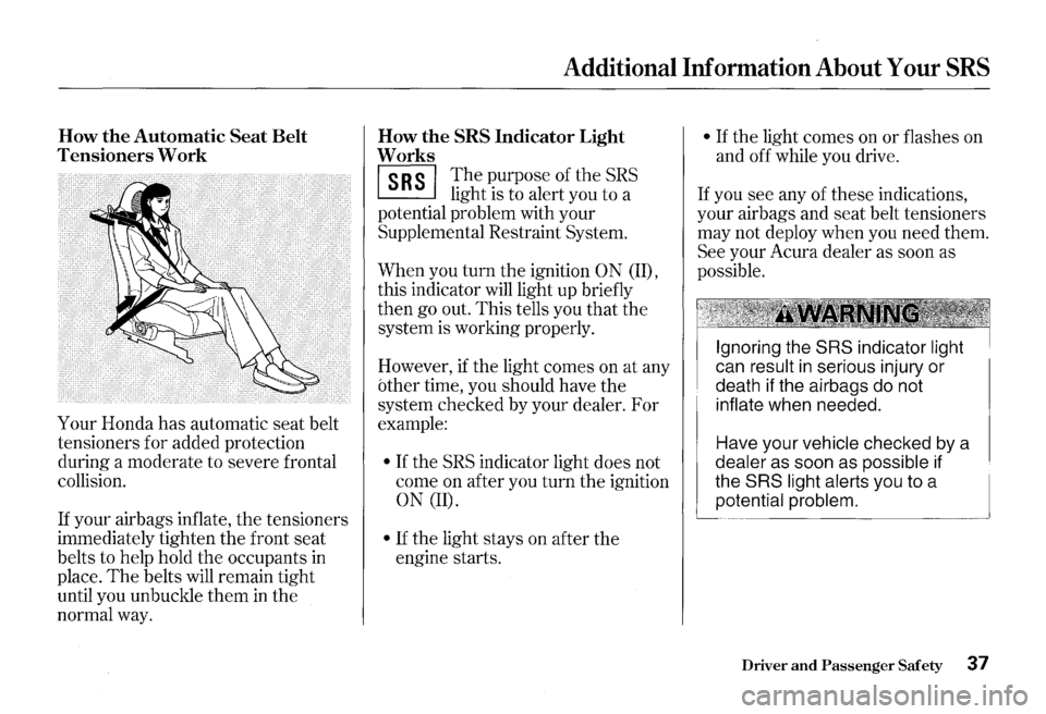 HONDA S2000 2000 1.G Owners Guide How the Automatic Seat Belt
Tensioners Work
Your Honda has automatic seat belt
tensioners for added protection
during a moderate to severe frontal
collision.
If your airbags inflate, the HONDA S2000 2000 1.G Owners Guide How the Automatic Seat Belt
Tensioners Work
Your Honda has automatic seat belt
tensioners for added protection
during a moderate to severe frontal
collision.
If your airbags inflate, the