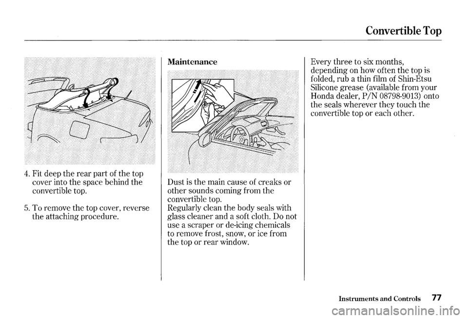 HONDA S2000 2000 1.G Manual PDF 4. Fit deep the rear part of the top
cover into the space behind the
convertible top.
5. To remove the top cover, reverse
the attaching procedure. Dust
is the main cause of creaks HONDA S2000 2000 1.G Manual PDF 4. Fit deep the rear part of the top
cover into the space behind the
convertible top.
5. To remove the top cover, reverse
the attaching procedure. Dust
is the main cause of creaks
