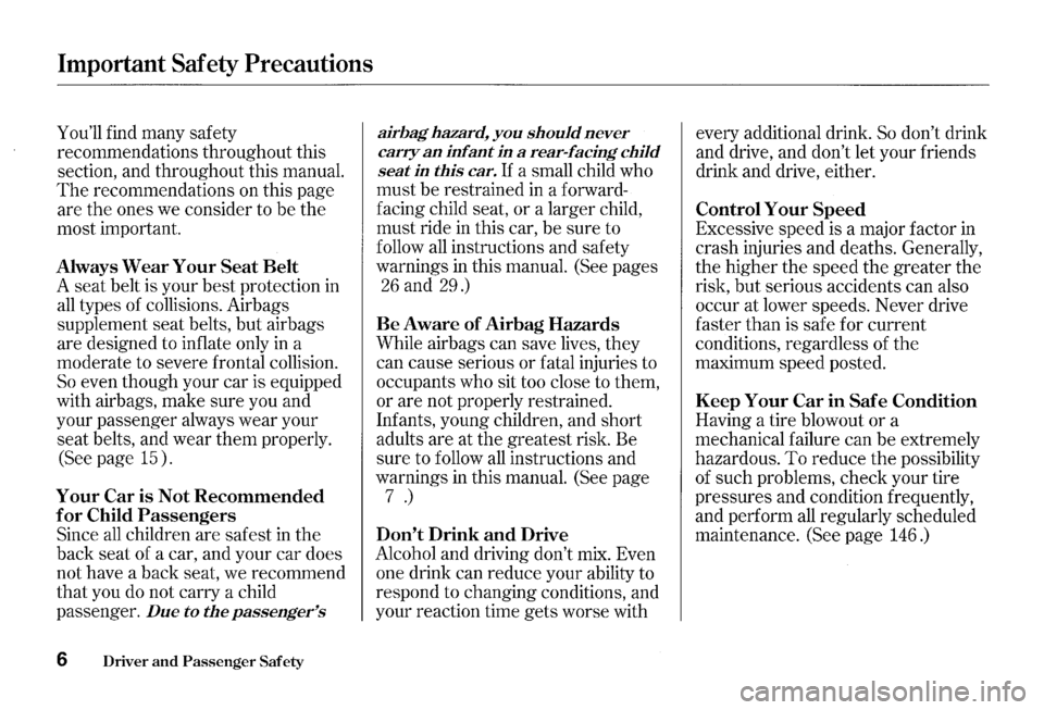 HONDA S2000 2000 1.G Owners Manual Important Safety Precautions
Youll find many safety
recommendations throughout this
section, and throughout this manual.
The recommendations on this page
are the ones we consider to be HONDA S2000 2000 1.G Owners Manual Important Safety Precautions
Youll find many safety
recommendations throughout this
section, and throughout this manual.
The recommendations on this page
are the ones we consider to be