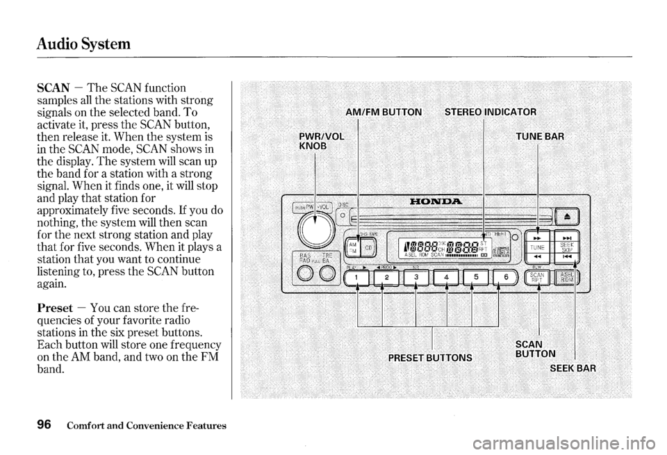 HONDA S2000 2000 1.G Owners Manual Audio System
SCAN -The SCAN function
samples
all the stations with strong
signals on the selected band.
To
activate it, press the SCAN button,
then release it. When the system is
in HONDA S2000 2000 1.G Owners Manual Audio System
SCAN -The SCAN function
samples
all the stations with strong
signals on the selected band.
To
activate it, press the SCAN button,
then release it. When the system is
in