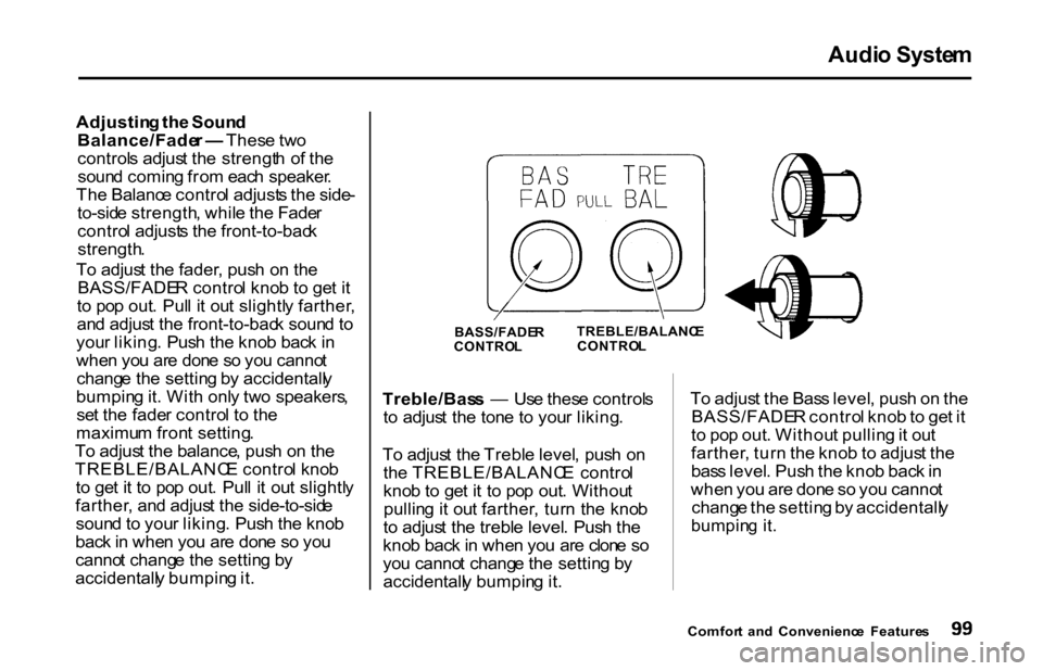 HONDA S2000 2001 1.G Owners Manual Audi
o Syste m
Adjustin g th e Soun d
Balance/Fade r — Thes e tw o
control s adjus t th e strengt h o f th e
soun d comin g fro m eac h speaker .
Th e Balanc e contro l adjust s th e side -
to-sid HONDA S2000 2001 1.G Owners Manual Audi
o Syste m
Adjustin g th e Soun d
Balance/Fade r — Thes e tw o
control s adjus t th e strengt h o f th e
soun d comin g fro m eac h speaker .
Th e Balanc e contro l adjust s th e side -
to-sid