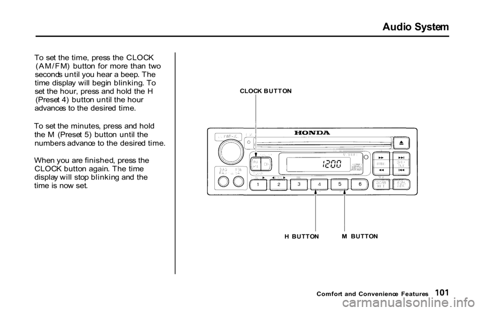 HONDA S2000 2001 1.G Owners Manual
Audi
o Syste m
T o se t th e time , pres s th e CLOC K
(AM/FM ) butto n fo r mor e tha n tw o
second s unti l yo u hea r a beep . Th e
tim e displa y wil l begi n blinking . T o
se t th e ho HONDA S2000 2001 1.G Owners Manual
Audi
o Syste m
T o se t th e time , pres s th e CLOC K
(AM/FM ) butto n fo r mor e tha n tw o
second s unti l yo u hea r a beep . Th e
tim e displa y wil l begi n blinking . T o
se t th e ho