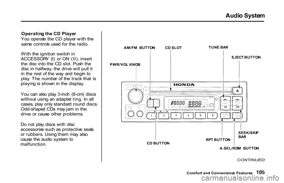 HONDA S2000 2001 1.G Owners Manual Audi
o Syste m
Operatin g th e C D Playe r
Yo u operat e th e C D playe r wit h th e
sam e control s use d fo r th e radio .
Wit h th e ignitio n switc h i n
ACCESSOR Y (I ) o r O N (II) , inser HONDA S2000 2001 1.G Owners Manual Audi
o Syste m
Operatin g th e C D Playe r
Yo u operat e th e C D playe r wit h th e
sam e control s use d fo r th e radio .
Wit h th e ignitio n switc h i n
ACCESSOR Y (I ) o r O N (II) , inser