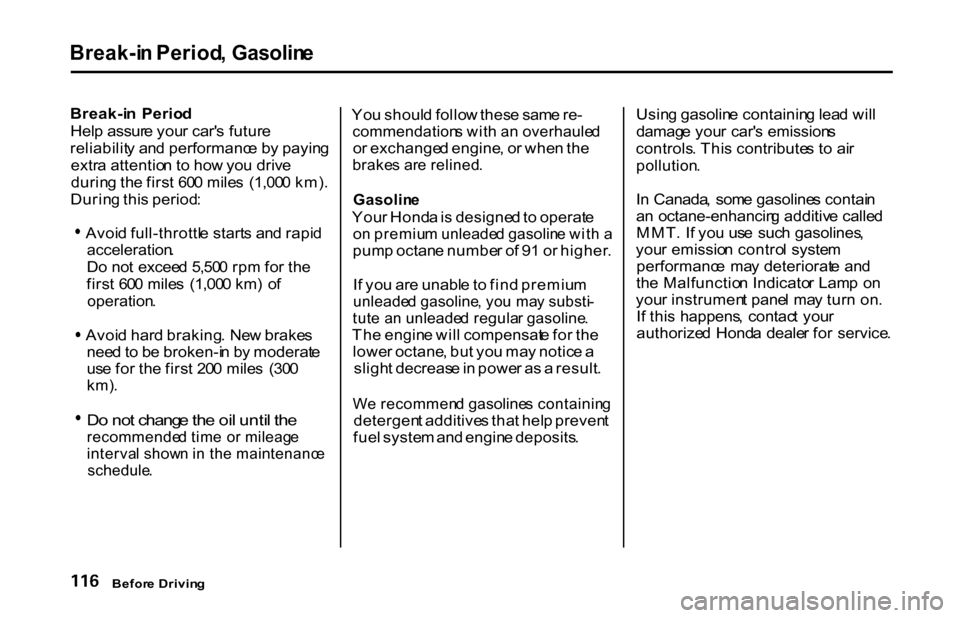 HONDA S2000 2001 1.G Owners Manual
Break-i
n Period , Gasolin e
Break-i n Perio d
Hel p assur e you r car s futur e
reliabilit y an d performanc e b y payin g
extr a attentio n t o ho w yo u driv e
durin g th e firs t 60 0 mile s HONDA S2000 2001 1.G Owners Manual
Break-i
n Period , Gasolin e
Break-i n Perio d
Hel p assur e you r car s futur e
reliabilit y an d performanc e b y payin g
extr a attentio n t o ho w yo u driv e
durin g th e firs t 60 0 mile s
