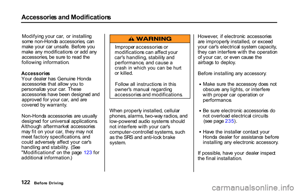 HONDA S2000 2001 1.G Owners Manual Accessorie
s an d Modification s
Modifyin g you r car , o r installin g
som e non-Hond a accessories , ca n
mak e you r ca r unsafe . Befor e yo u
mak e an y modification s o r ad d an y
acc HONDA S2000 2001 1.G Owners Manual Accessorie
s an d Modification s
Modifyin g you r car , o r installin g
som e non-Hond a accessories , ca n
mak e you r ca r unsafe . Befor e yo u
mak e an y modification s o r ad d an y
acc