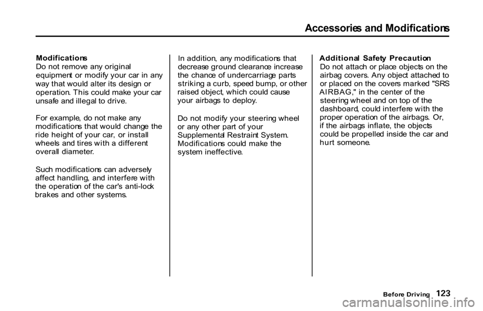HONDA S2000 2001 1.G Owners Manual
Accessorie
s an d Modification s
Modification s
D o no t remov e an y origina l
equipmen t o r modif y you r ca r i n an y
wa y tha t woul d alte r it s desig n o r
operation . Thi s coul d mak HONDA S2000 2001 1.G Owners Manual
Accessorie
s an d Modification s
Modification s
D o no t remov e an y origina l
equipmen t o r modif y you r ca r i n an y
wa y tha t woul d alte r it s desig n o r
operation . Thi s coul d mak