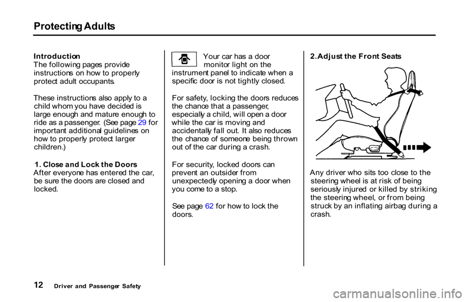 HONDA S2000 2001 1.G User Guide Protectin
g Adult s

Introductio n
Th e followin g page s provid e
instruction s o n ho w to properl y
protec t adul t  occupants .
Thes e instruction s als o appl y t o  a
chil d who m yo u hav e dec